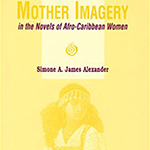 Mother Imagery in the Novels of Afro-Caribbean Women Writers by Simone Alexander book cover