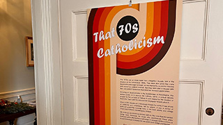 Poster welcoming visitors to the “That 70s Catholicism” exhibit curated and researched by Professor Thomas Rzeznik.